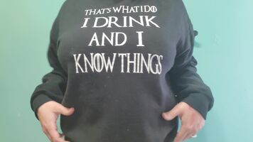 I drink, and I know things